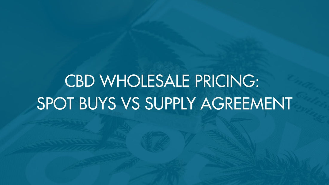 CBD Wholesale Pricing: Spot Buys vs Supply Agreement