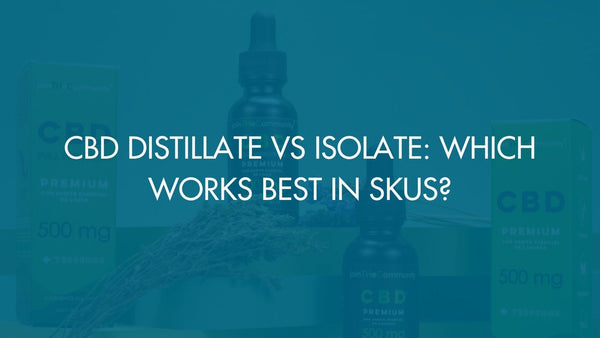 CBD Distillate vs Isolate: Which Works Best in SKUs?