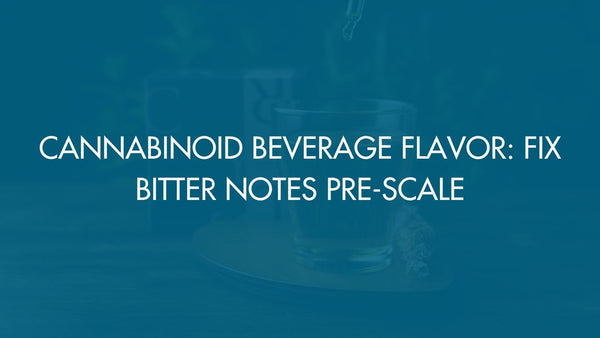 Cannabinoid Beverage Flavor: Fix Bitter Notes Pre-Scale
