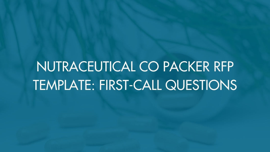 Nutraceutical Co Packer RFP Template: First-Call Questions