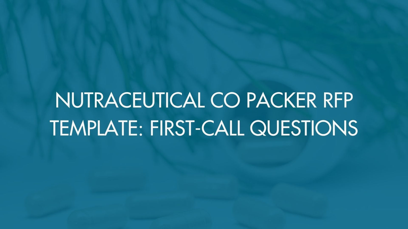 Nutraceutical Co Packer RFP Template: First-Call Questions