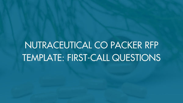 Nutraceutical Co Packer RFP Template: First-Call Questions