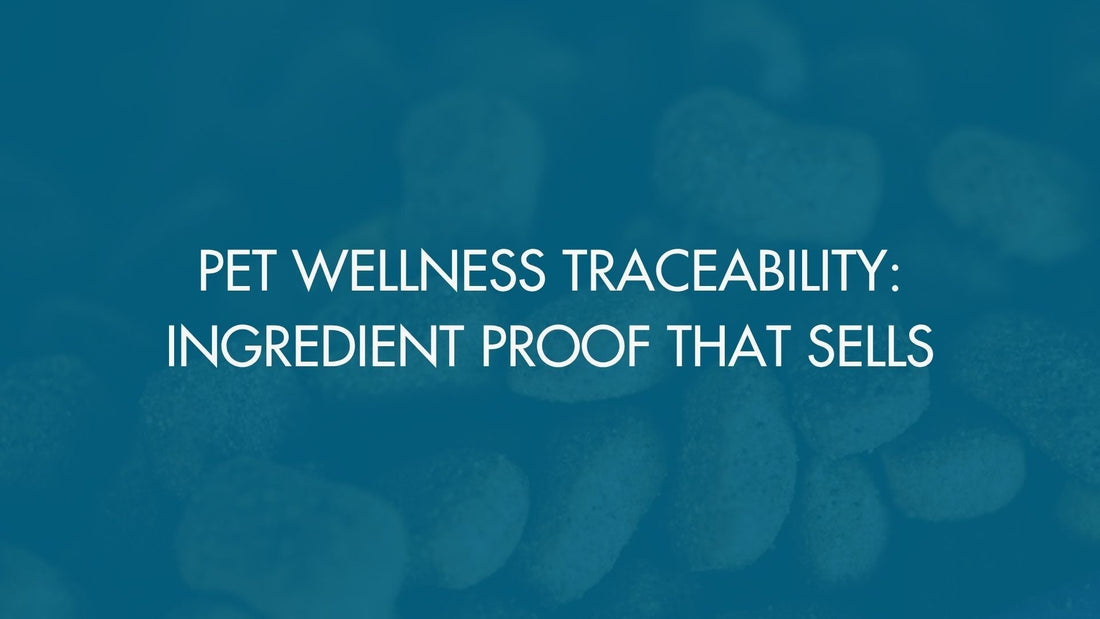 Pet Wellness Traceability: Ingredient Proof That Sells