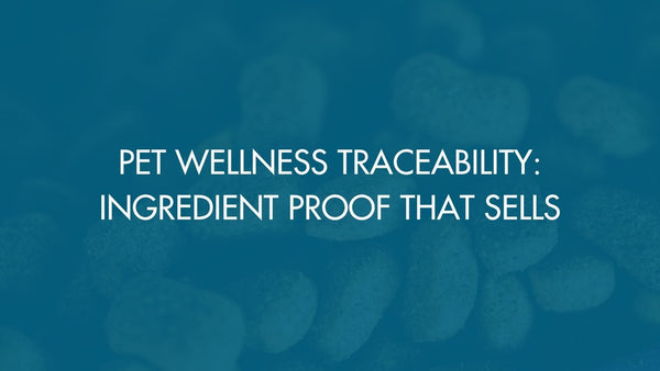 Pet Wellness Traceability: Ingredient Proof That Sells