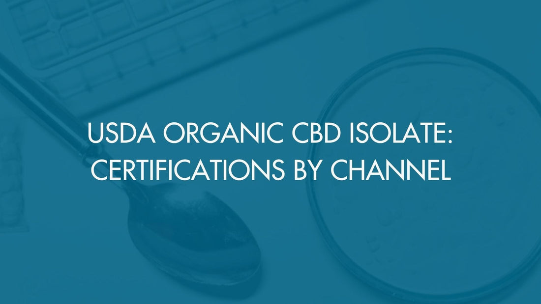 USDA Organic CBD Isolate: Certifications by Channel