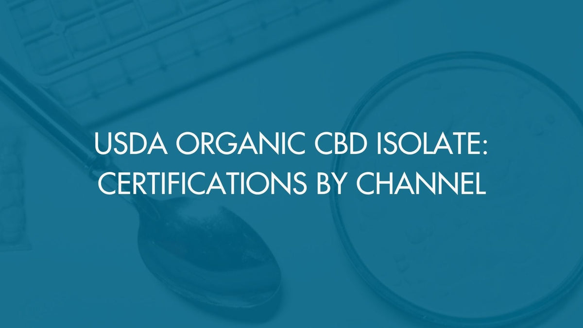 USDA Organic CBD Isolate: Certifications by Channel
