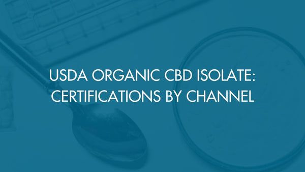 USDA Organic CBD Isolate: Certifications by Channel