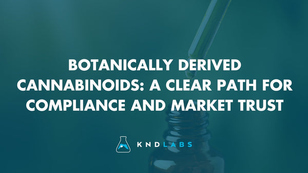 Botanically Derived Cannabinoids: A Clear Path for Compliance and Market Trust