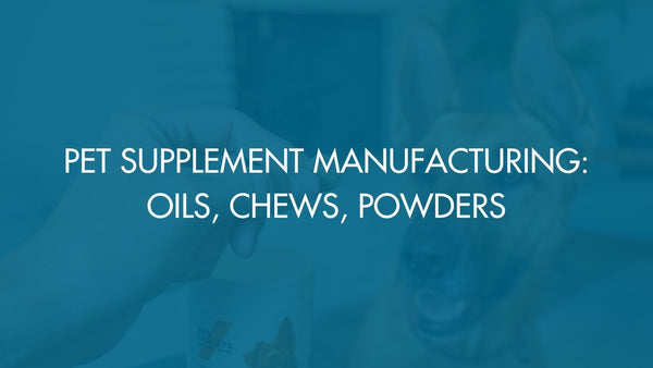 Pet Supplement Manufacturing: Oils, Chews, Powders