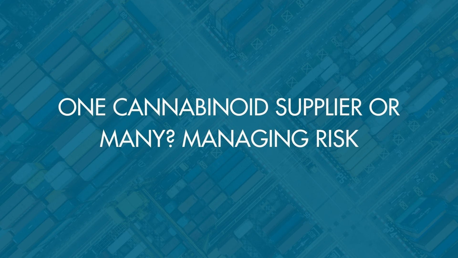 One Cannabinoid Supplier or Many? Managing Risk