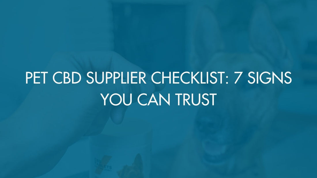 Pet CBD Supplier Checklist: 7 Signs You Can Trust