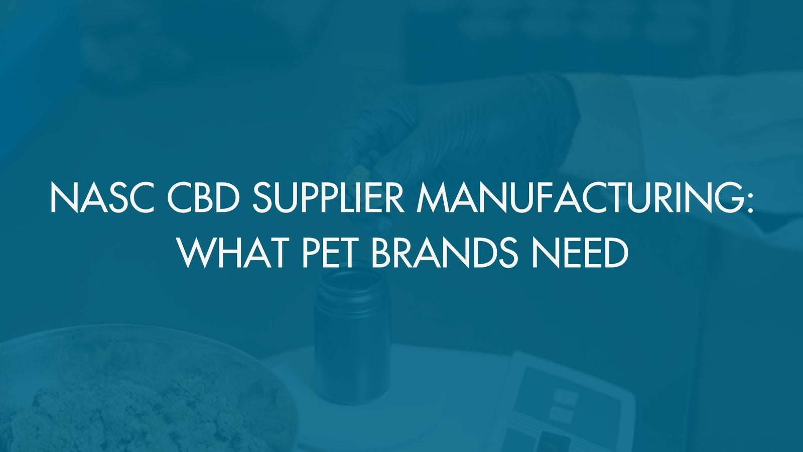 NASC CBD Supplier Manufacturing: What Pet Brands Need