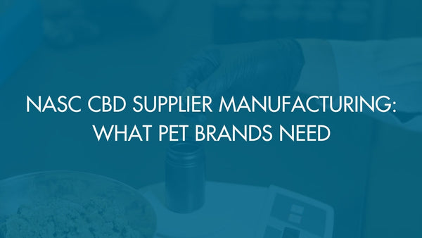 NASC CBD Supplier Manufacturing: What Pet Brands Need