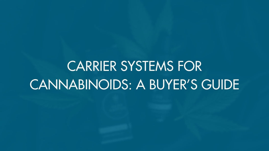 Carrier Systems for Cannabinoids: A Buyer’s Guide