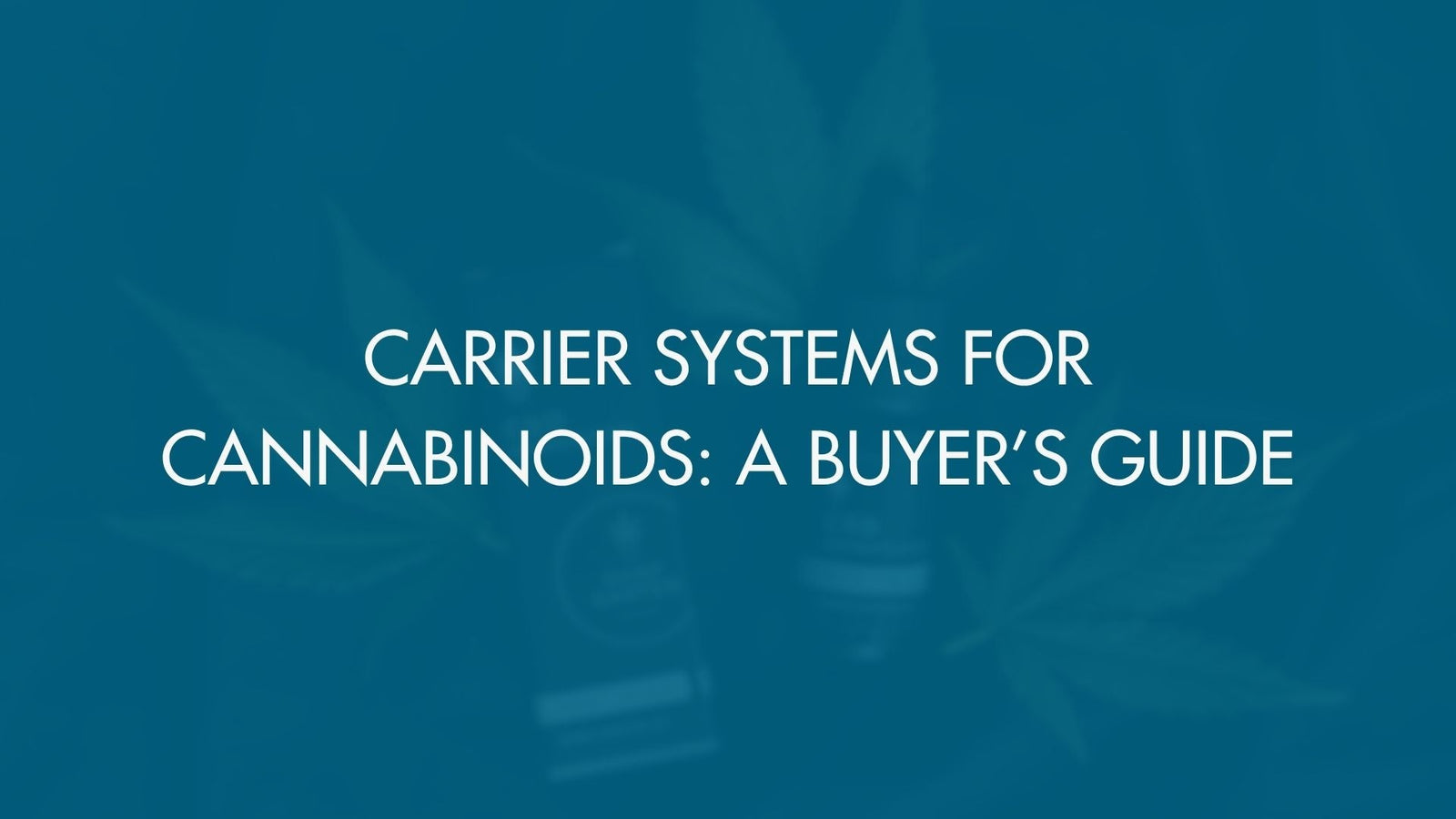 Carrier Systems for Cannabinoids: A Buyer’s Guide