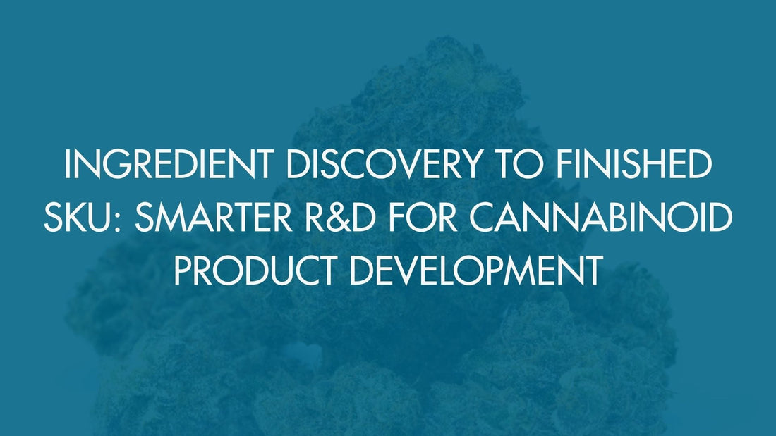 Ingredient Discovery to Finished SKU: Smarter R&D for Cannabinoid Product Development