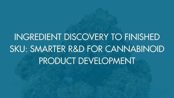 Ingredient Discovery to Finished SKU: Smarter R&D for Cannabinoid Product Development