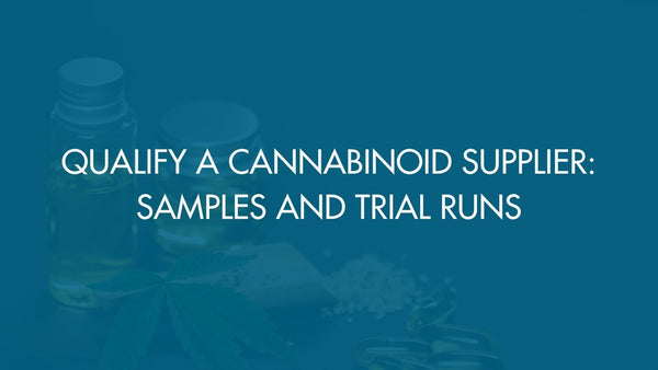 Qualify A Cannabinoid Supplier: Samples and Trial Runs