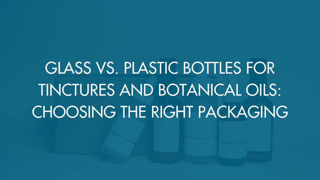 Glass vs. Plastic Bottles for Tinctures and Botanical Oils: Choosing the Right Packaging