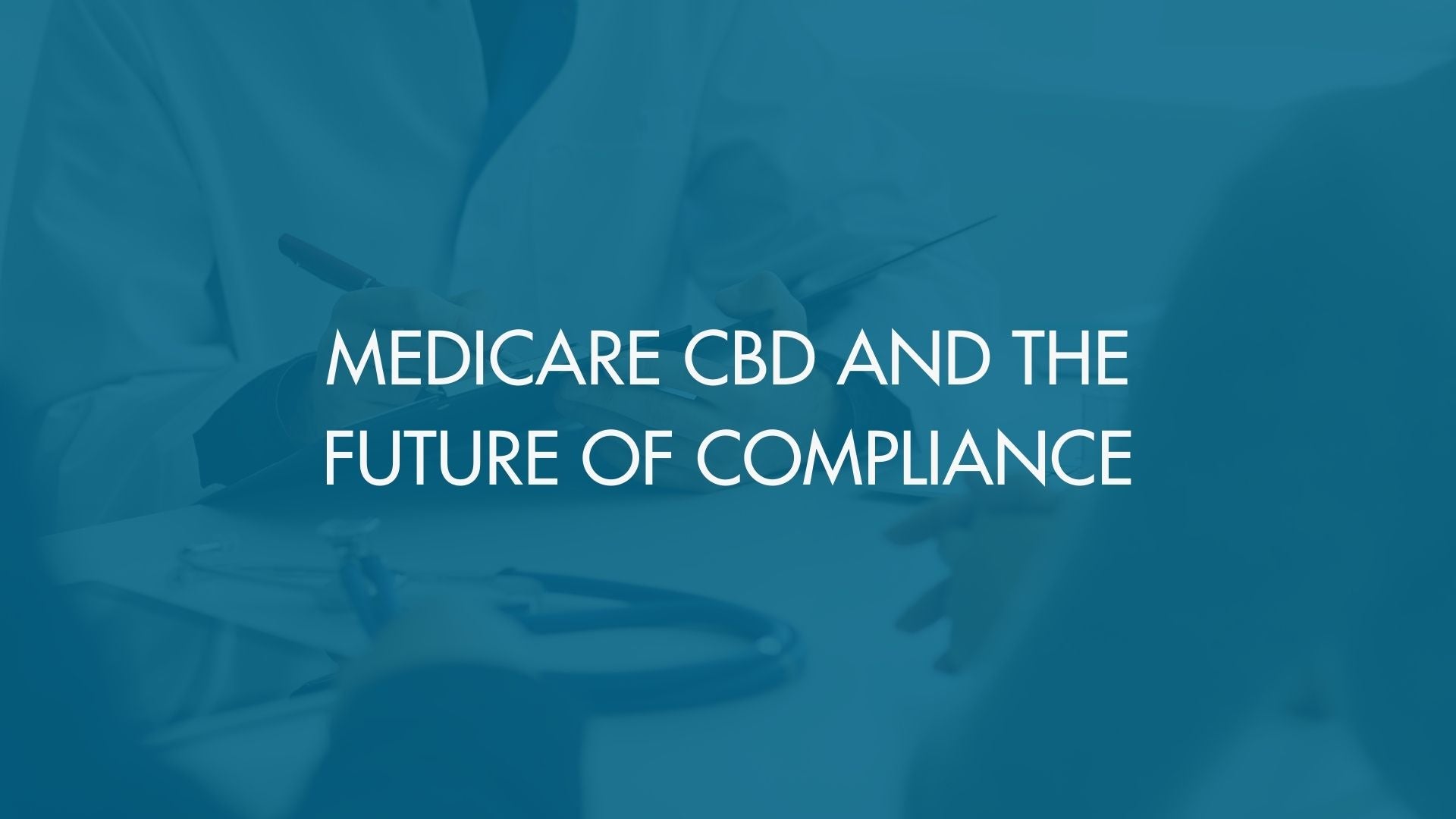 Medicare CBD and the Future of Compliance