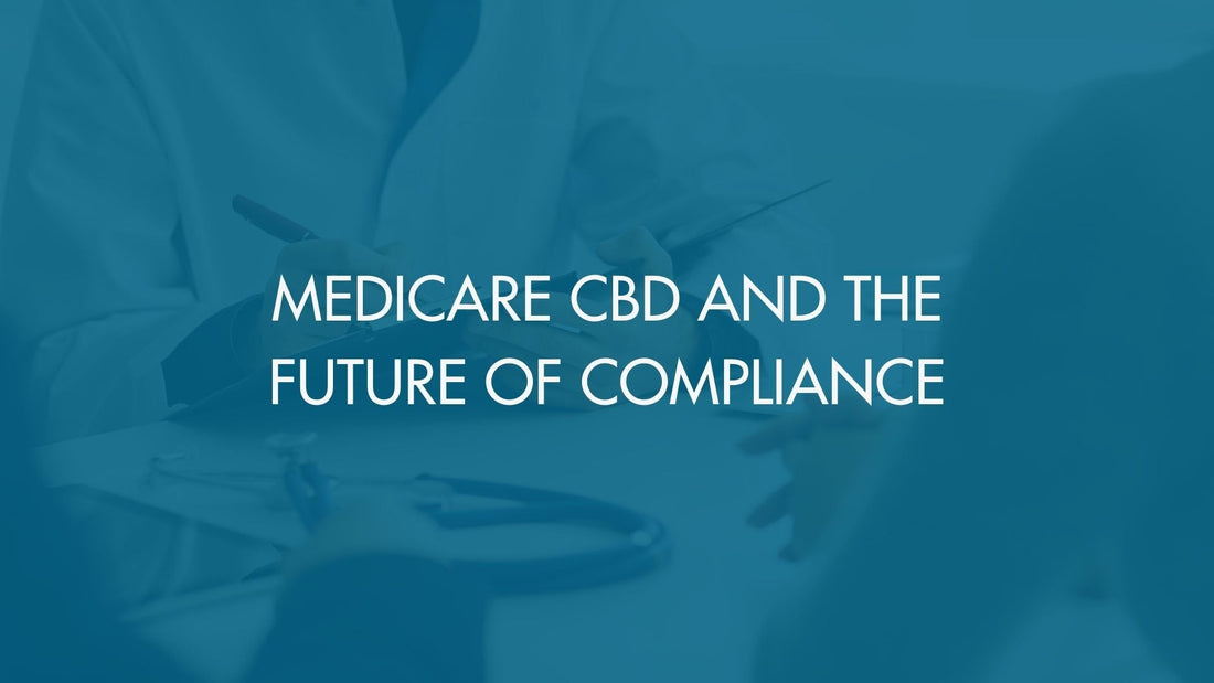 Medicare CBD and the Future of Compliance