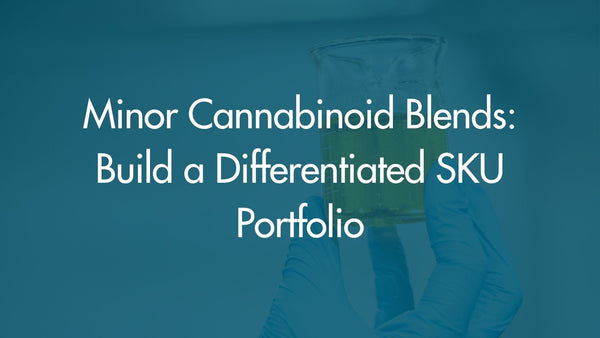 Minor Cannabinoid Blends: Build a Differentiated SKU Portfolio