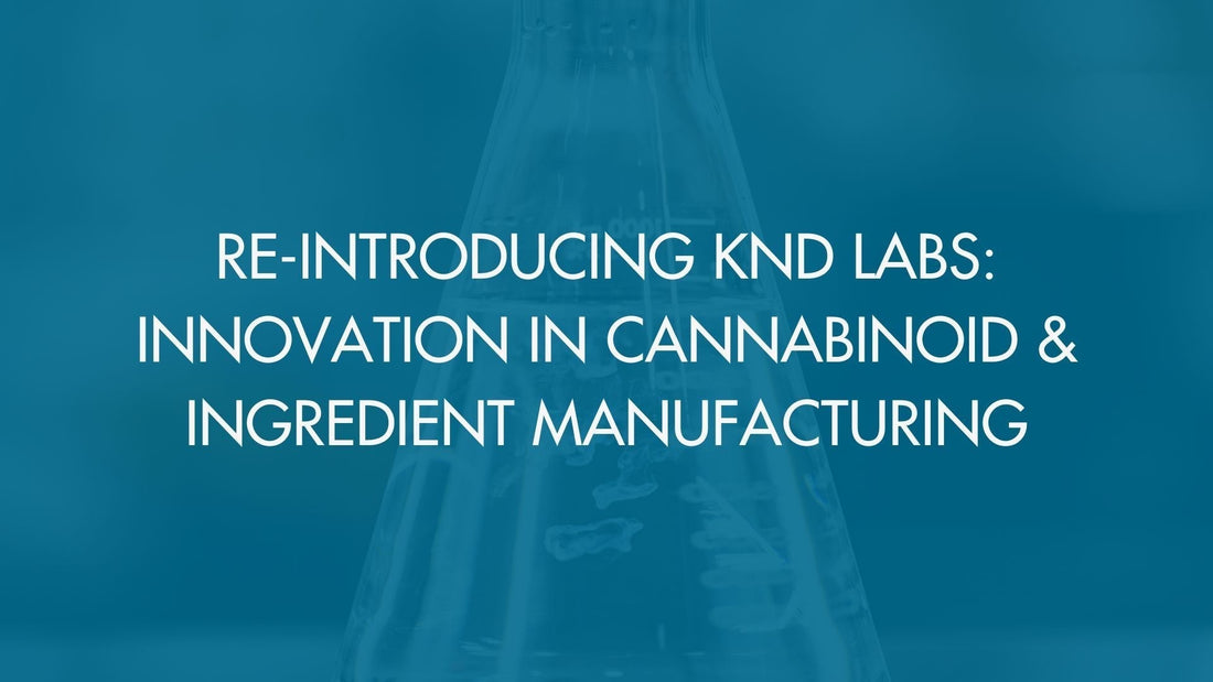 Re-Introducing KND Labs: Innovation in Cannabinoid & Ingredient Manufacturing