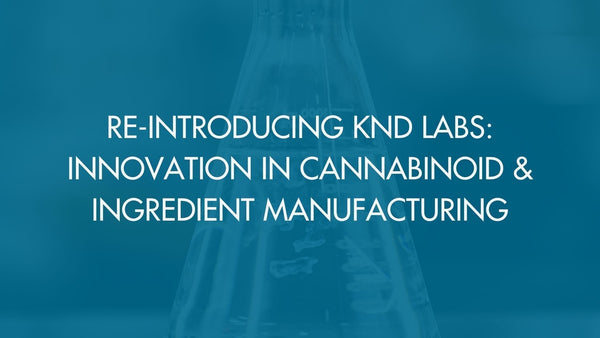 Re-Introducing KND Labs: Innovation in Cannabinoid & Ingredient Manufacturing