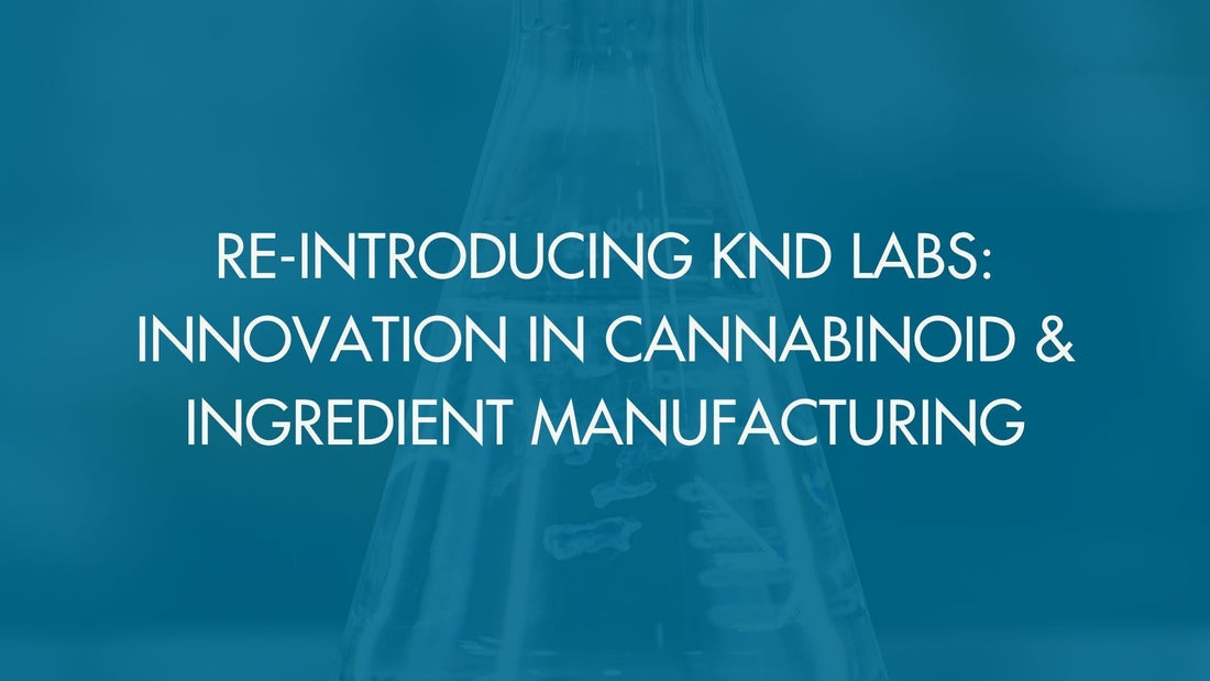 Re-Introducing KND Labs: Innovation in Cannabinoid & Ingredient Manufacturing