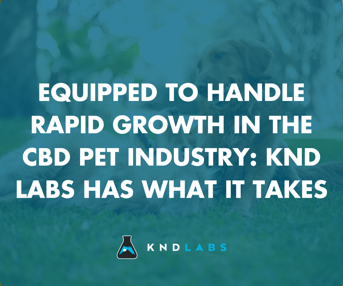 Equipped to Handle Rapid Growth in the CBD Pet Industry: KND Labs Has What it Takes - KND Labs
