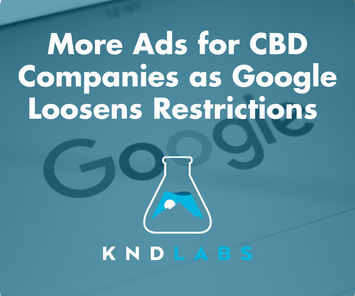 More Ads for CBD Companies as Google Loosens Restrictions - KND Labs